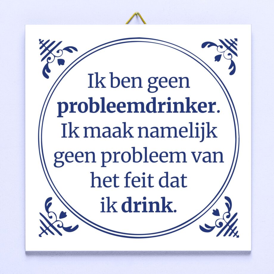 Tegeltje Ik ben geen probleemdrinker